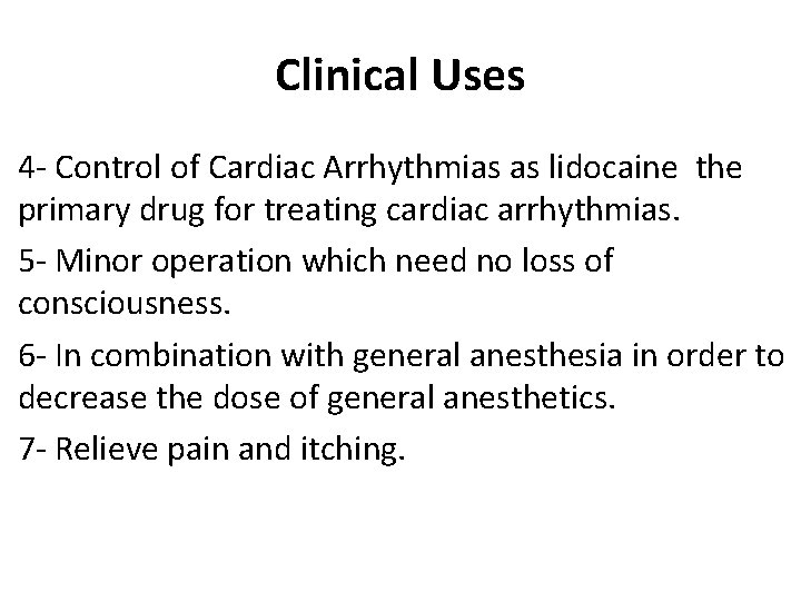 Clinical Uses 4 - Control of Cardiac Arrhythmias as lidocaine the primary drug for