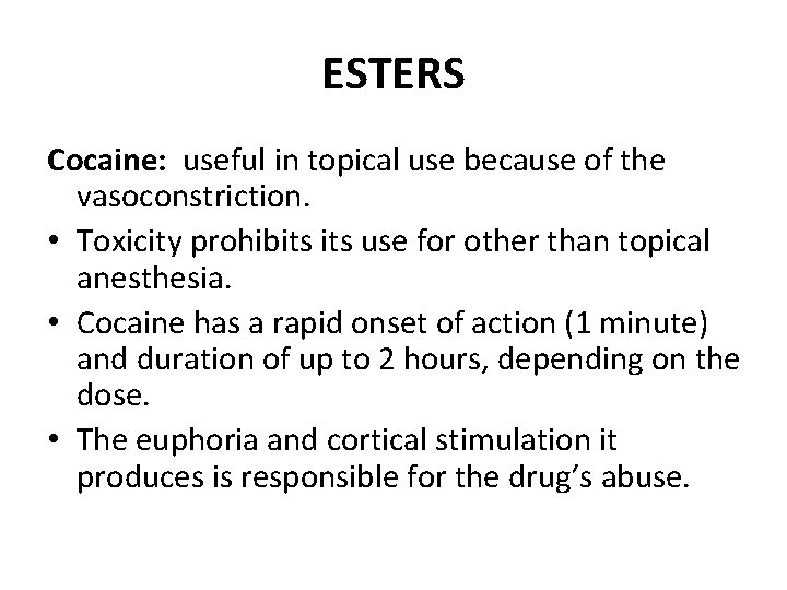 ESTERS Cocaine: useful in topical use because of the vasoconstriction. • Toxicity prohibits use