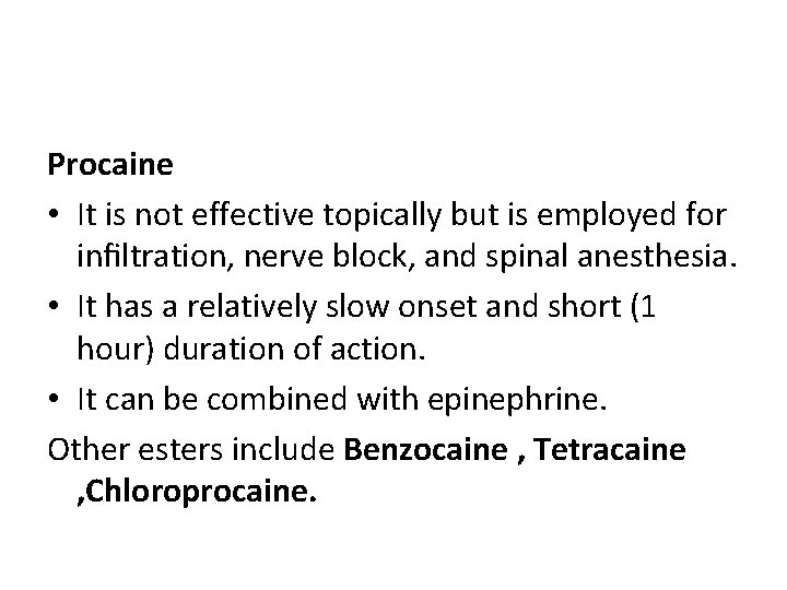 Procaine • It is not effective topically but is employed for inﬁltration, nerve block,