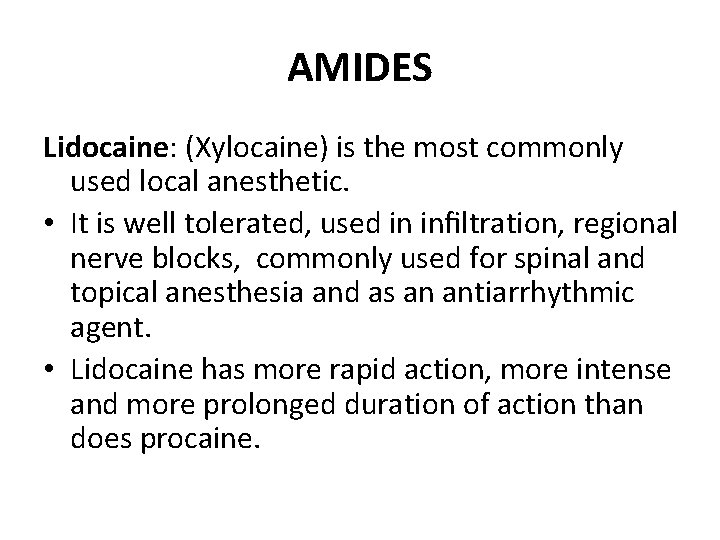 AMIDES Lidocaine: (Xylocaine) is the most commonly used local anesthetic. • It is well