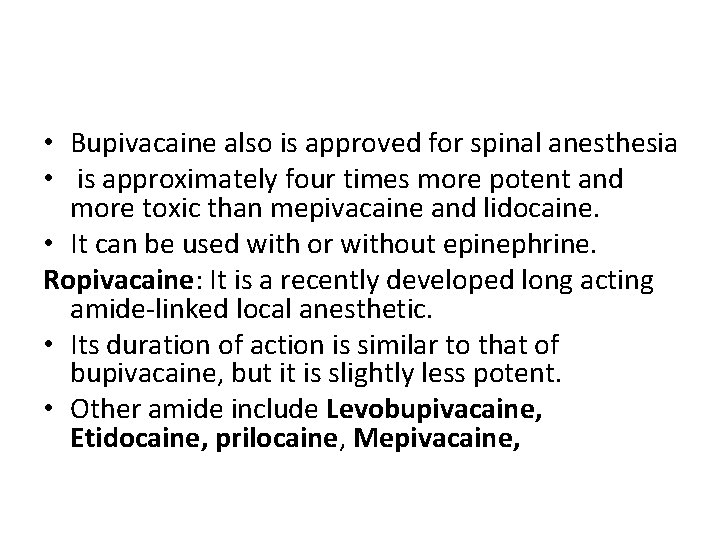  • Bupivacaine also is approved for spinal anesthesia • is approximately four times