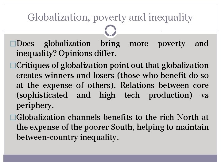 Globalization, poverty and inequality �Does globalization bring more poverty and inequality? Opinions differ. �Critiques
