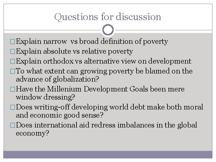 Questions for discussion �Explain narrow vs broad definition of poverty �Explain absolute vs relative