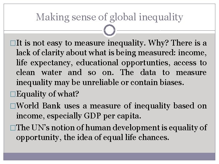 Making sense of global inequality �It is not easy to measure inequality. Why? There