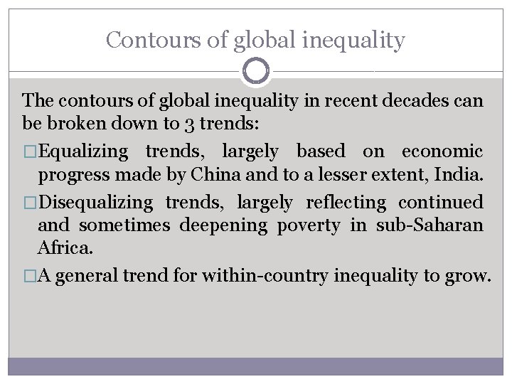 Contours of global inequality The contours of global inequality in recent decades can be
