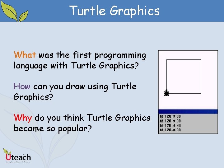 Turtle Graphics What was the first programming language with Turtle Graphics? How can you