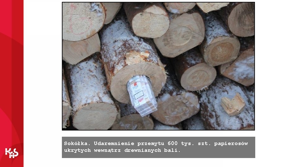 Sokółka. Udaremnienie przemytu 600 tys. szt. papierosów ukrytych wewnątrz drewnianych bali. 