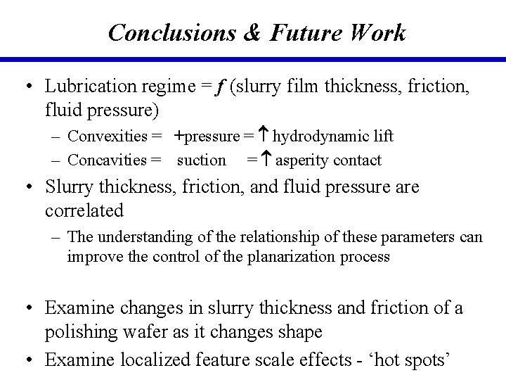 Conclusions & Future Work • Lubrication regime = f (slurry film thickness, friction, fluid