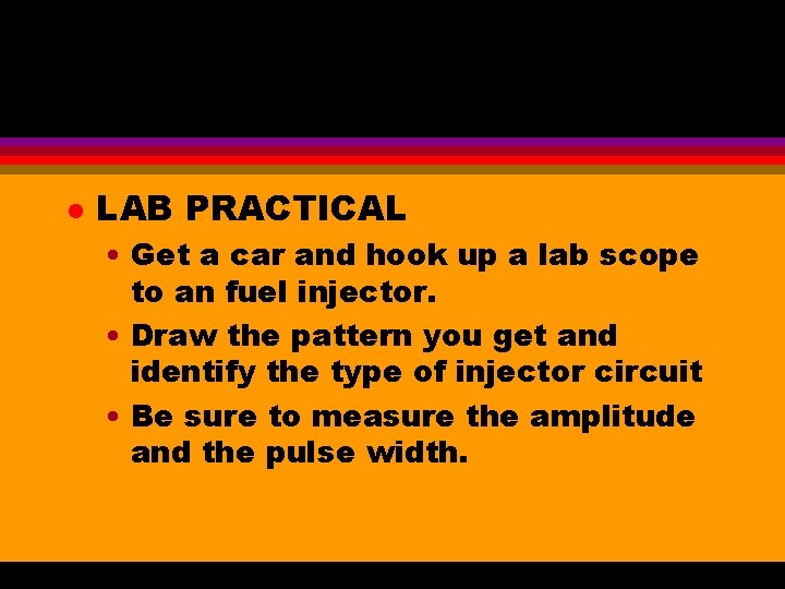 l LAB PRACTICAL • Get a car and hook up a lab scope to