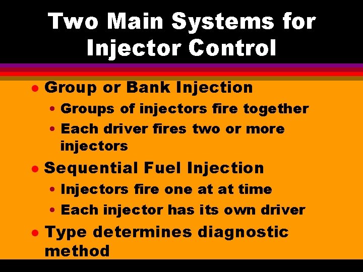 Two Main Systems for Injector Control l Group or Bank Injection • Groups of