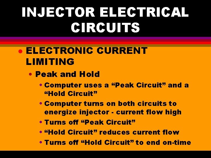 INJECTOR ELECTRICAL CIRCUITS l ELECTRONIC CURRENT LIMITING • Peak and Hold • Computer uses