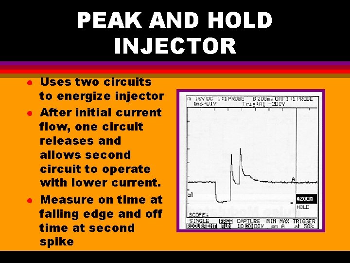 PEAK AND HOLD INJECTOR l l l Uses two circuits to energize injector After