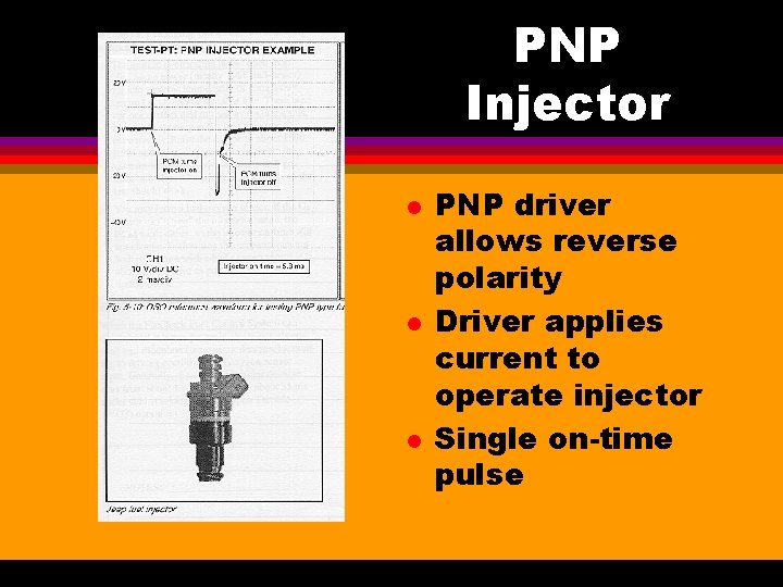PNP Injector l l l PNP driver allows reverse polarity Driver applies current to