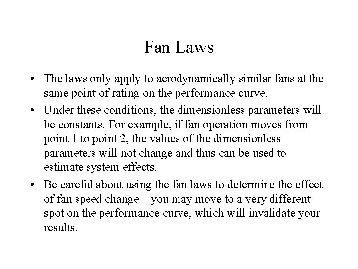 Fan Laws • The laws only apply to aerodynamically similar fans at the same