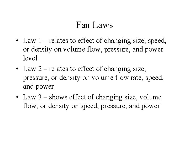 Fan Laws • Law 1 – relates to effect of changing size, speed, or