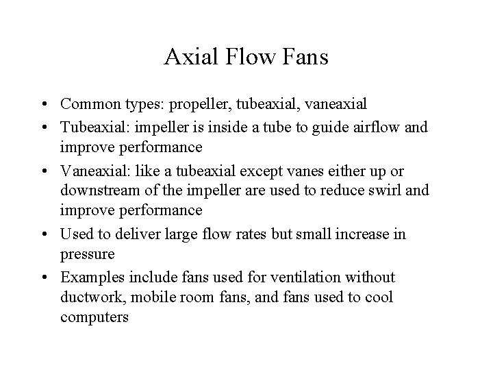 Axial Flow Fans • Common types: propeller, tubeaxial, vaneaxial • Tubeaxial: impeller is inside
