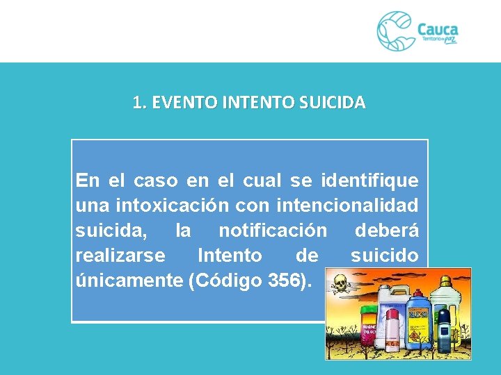 1. EVENTO INTENTO SUICIDA En el caso en el cual se identifique una intoxicación