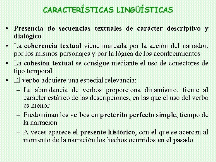 CARACTERÍSTICAS LINGÜÍSTICAS • Presencia de secuencias textuales de carácter descriptivo y dialógico • La