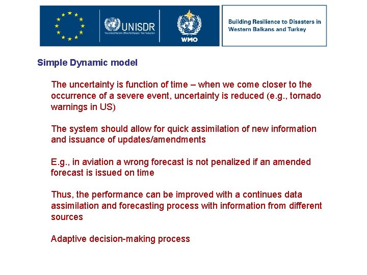 Simple Dynamic model The uncertainty is function of time – when we come closer