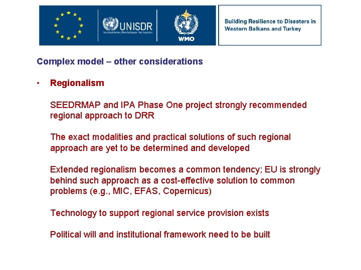 Complex model – other considerations • Regionalism SEEDRMAP and IPA Phase One project strongly