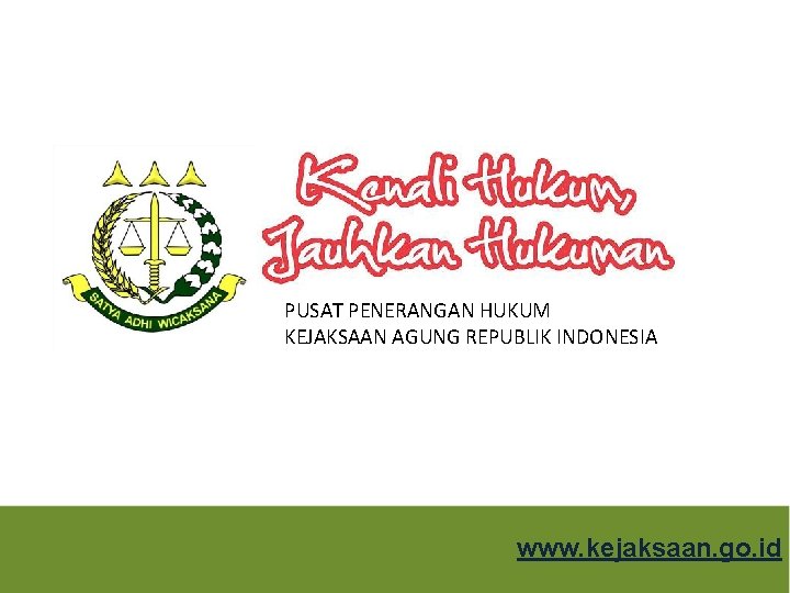 PUSAT PENERANGAN HUKUM KEJAKSAAN AGUNG REPUBLIK INDONESIA www. kejaksaan. go. id 