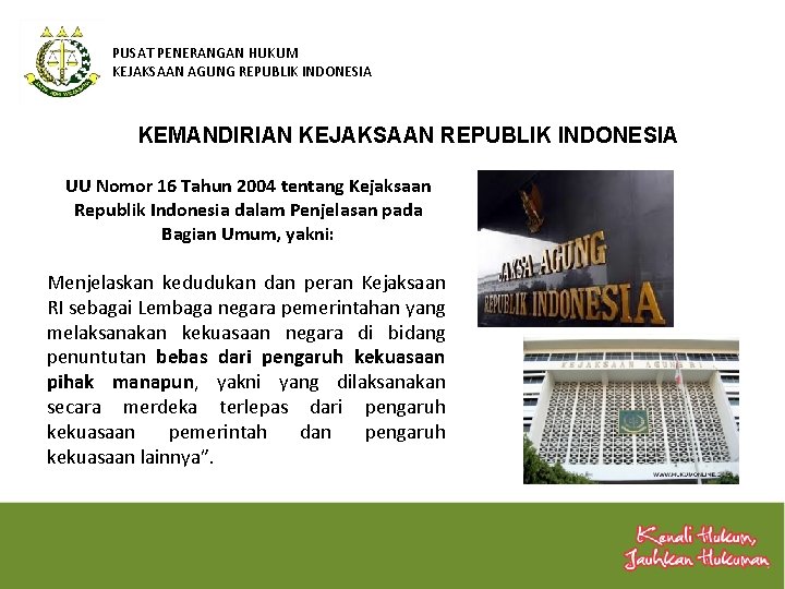 PUSAT PENERANGAN HUKUM KEJAKSAAN AGUNG REPUBLIK INDONESIA KEMANDIRIAN KEJAKSAAN REPUBLIK INDONESIA UU Nomor 16