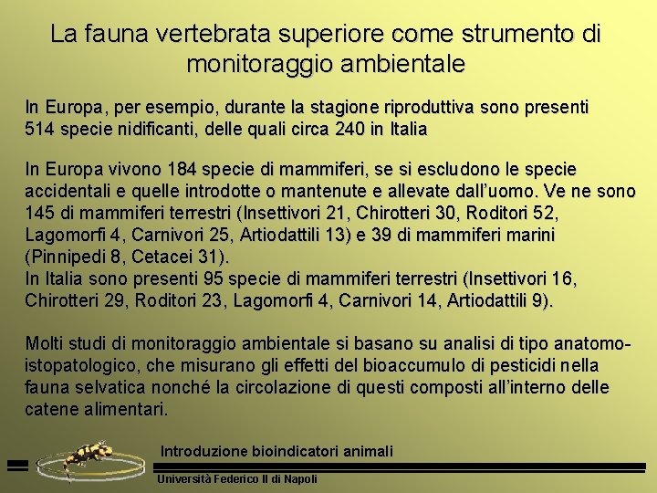 La fauna vertebrata superiore come strumento di monitoraggio ambientale In Europa, per esempio, durante