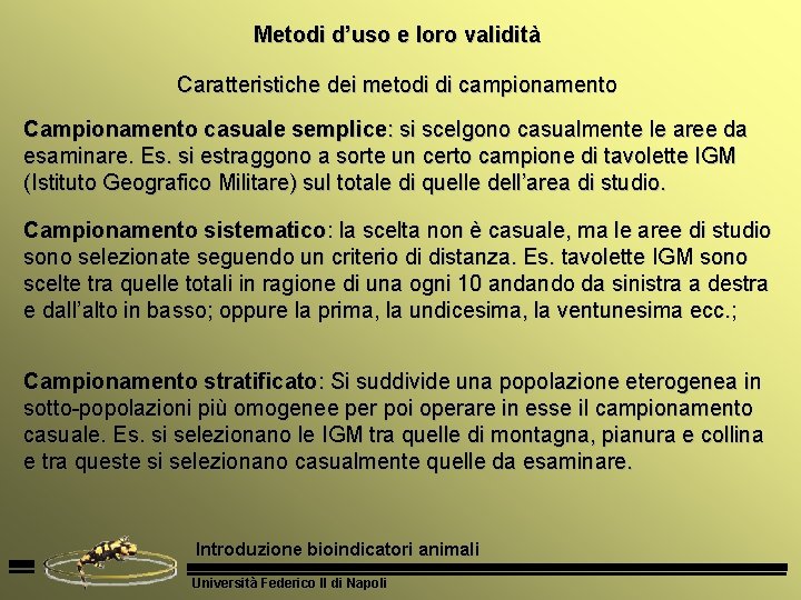 Metodi d’uso e loro validità Caratteristiche dei metodi di campionamento Campionamento casuale semplice: si