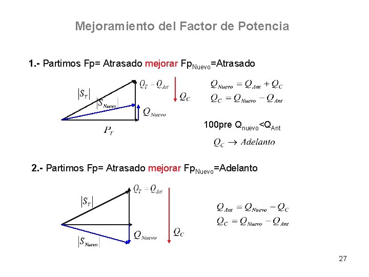Mejoramiento del Factor de Potencia 1. - Partimos Fp= Atrasado mejorar Fp. Nuevo=Atrasado 100