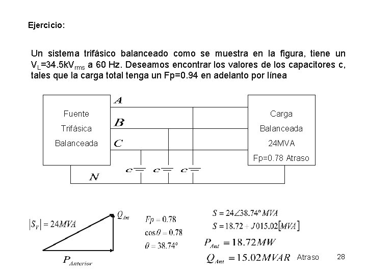 Ejercicio: Un sistema trifásico balanceado como se muestra en la figura, tiene un VL=34.