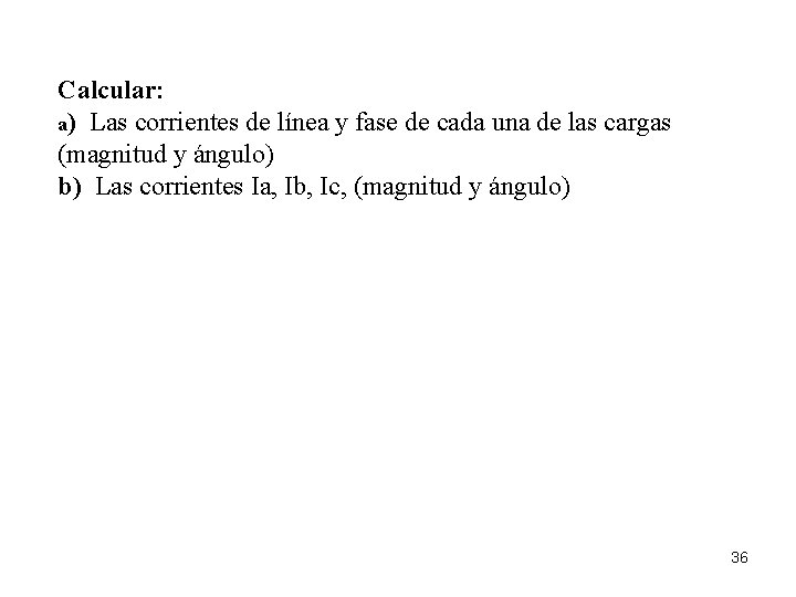 Calcular: a) Las corrientes de línea y fase de cada una de las cargas