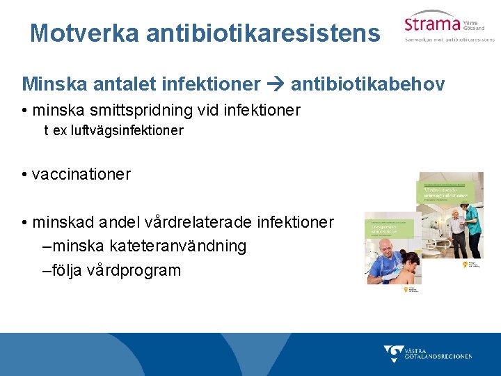 Motverka antibiotikaresistens Minska antalet infektioner antibiotikabehov • minska smittspridning vid infektioner t ex luftvägsinfektioner