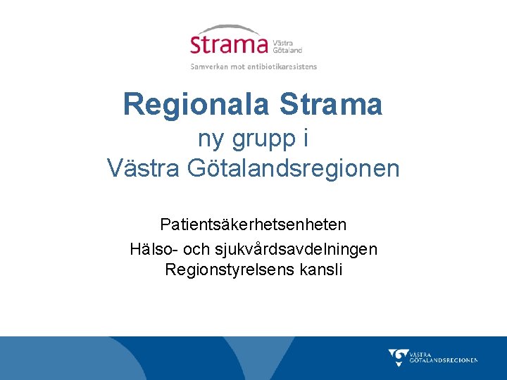Regionala Strama ny grupp i Västra Götalandsregionen Patientsäkerhetsenheten Hälso- och sjukvårdsavdelningen Regionstyrelsens kansli 