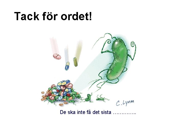 Tack för ordet! De ska inte få det sista …………. . 