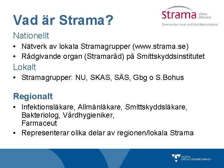 Vad är Strama? Nationellt • Nätverk av lokala Stramagrupper (www. strama. se) • Rådgivande