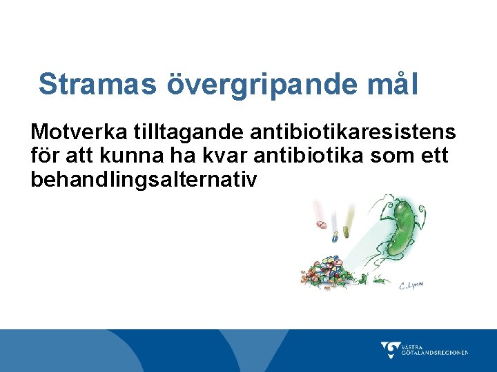 Stramas övergripande mål Motverka tilltagande antibiotikaresistens för att kunna ha kvar antibiotika som ett