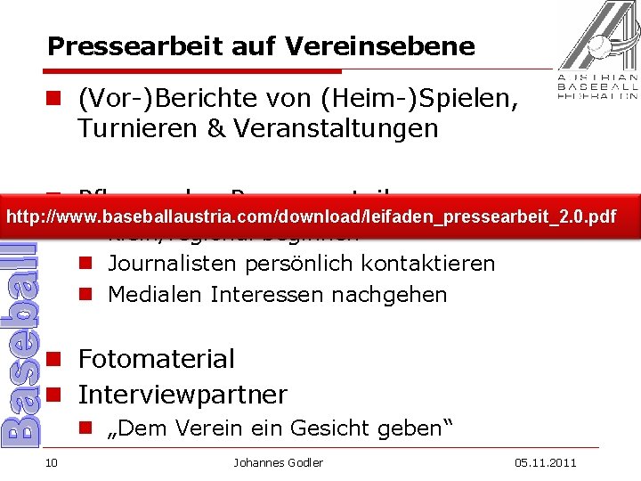 Pressearbeit auf Vereinsebene n (Vor-)Berichte von (Heim-)Spielen, Turnieren & Veranstaltungen n Pflegen des Presseverteilers