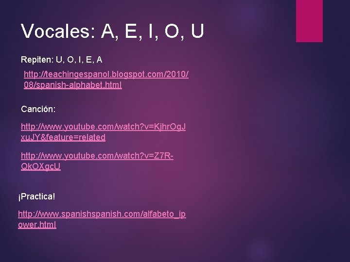 Vocales: A, E, I, O, U Repiten: U, O, I, E, A http: //teachingespanol.