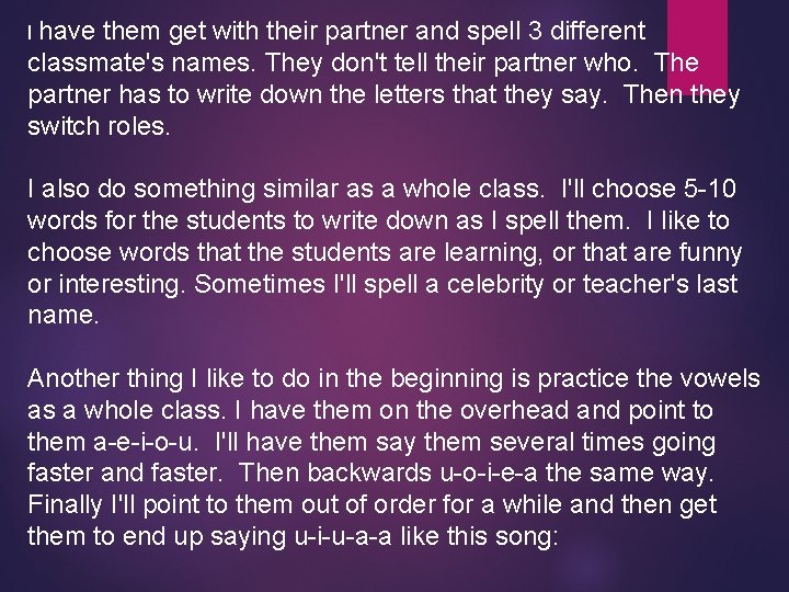 I have them get with their partner and spell 3 different classmate's names. They