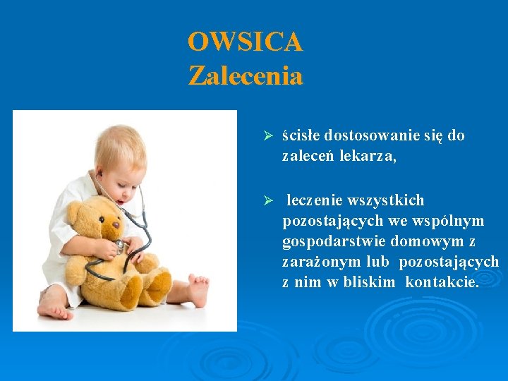 OWSICA Zalecenia ścisłe dostosowanie się do zaleceń lekarza, Ø leczenie wszystkich pozostających we wspólnym