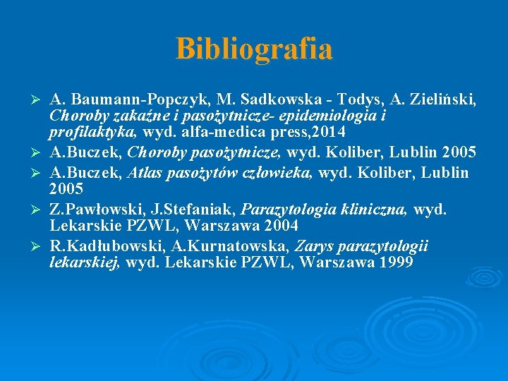 Bibliografia Ø Ø Ø A. Baumann-Popczyk, M. Sadkowska - Todys, A. Zieliński, Choroby zakaźne