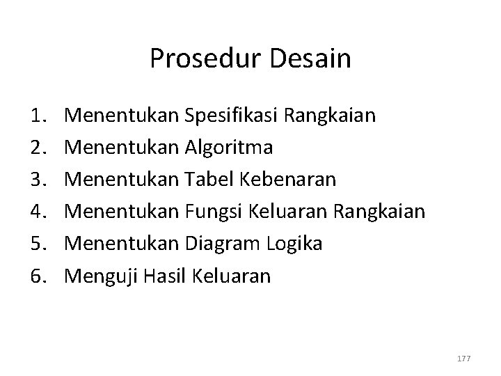 Prosedur Desain 1. 2. 3. 4. 5. 6. Menentukan Spesifikasi Rangkaian Menentukan Algoritma Menentukan