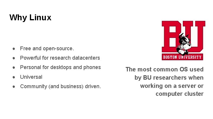 Why Linux ● Free and open-source. ● Powerful for research datacenters ● Personal for
