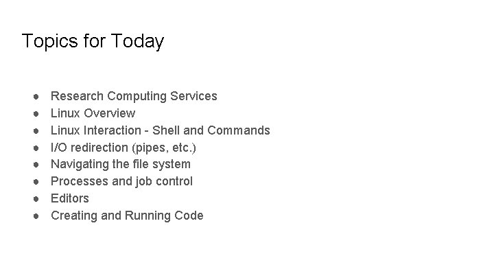 Topics for Today ● ● ● ● Research Computing Services Linux Overview Linux Interaction