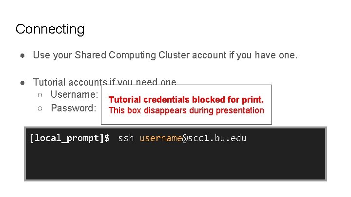 Connecting ● Use your Shared Computing Cluster account if you have one. ● Tutorial