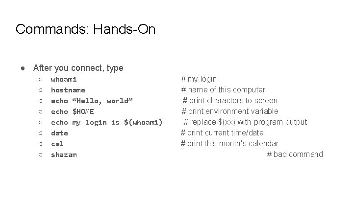 Commands: Hands-On ● After you connect, type ○ ○ ○ ○ whoami hostname echo