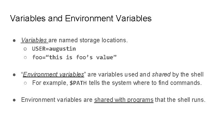 Variables and Environment Variables ● Variables are named storage locations. ○ USER=augustin ○ foo=“this