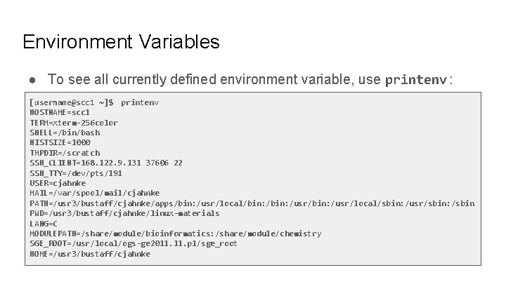 Environment Variables ● To see all currently defined environment variable, use printenv : [username@scc