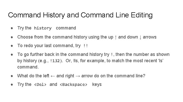 Command History and Command Line Editing ● Try the history command ● Choose from