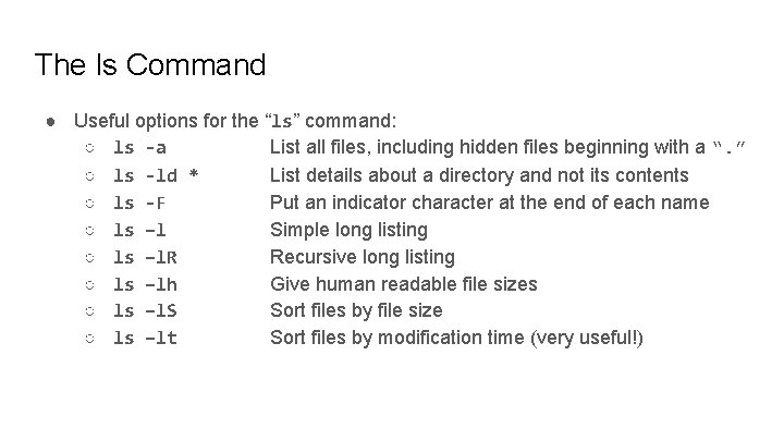 The ls Command ● Useful options for the “ls” command: ○ ls -a List